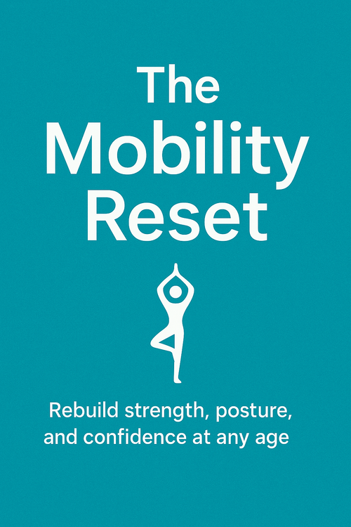 EBOOK: The Mobility Reset — Rebuild strength, posture, and confidence at any age